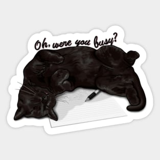 Oh, were you busy? - Black cats are badass. cute, quote, funny Sticker